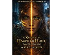 A Knight On The Haunted Hunt: Case File: TDG-512C: 3 (The Time Bureau Files)