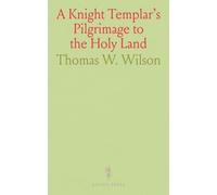 A Knight Templar's Pilgrimage to the Holy Land