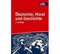 Ã-Konomie, Moral Und Geschichte: Eine Themenorientierte Einfã1/4hrung: Eine Themenorientierte Einfuhrung