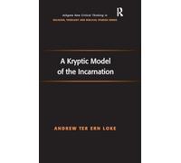 A Kryptic Model of the Incarnation (Routledge New Critical Thinking in Religion, Theology and Biblical Studies)