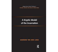 A Kryptic Model of the Incarnation (Routledge New Critical Thinking in Religion, Theology and Biblical Studies)