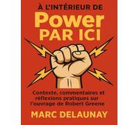 À l’intérieur de Power par ici: Contexte, commentaires et réflexions pratiques sur l’ouvrage de Robert Greene