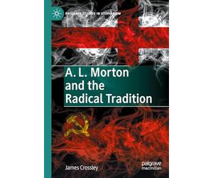 A. L. Morton and the Radical Tradition (Palgrave Studies in Utopianism)