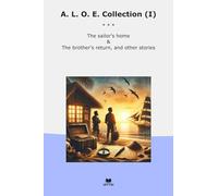 A. L. O. E. Collection (I): Sailor Home Brother Return Other (Top Classics)