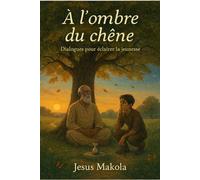 À l’ombre du chêne: Dialogues pour ceux qui marchent sans carte