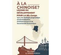 À la chinoise ? Leçons du développement pour la République démocratique du Congo : Vers une stratégie pragmatique d’industrialisation, d’infrastructures et de souveraineté économique » :