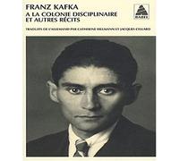 A LA Colonie Disciplinaire ET Autres Recits/Integrale 2: Intégrale des récits de Kafka Ii