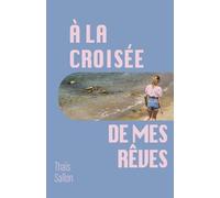 À la croisée de mes rêves: Recueil de poèmes
