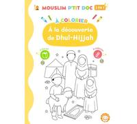 À la découverte de Dhul-Hijja - Livre 2 en 1 à lire et à colorier: Apprends les merveilles de Dhul-Hijja à travers plus de 30 magnifiques coloriages ... pour enfants) (Collection MOUSLIM P'TIT DOC)