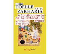 A la decouverte de la litterature arabe: du VIe siècle à nos jours