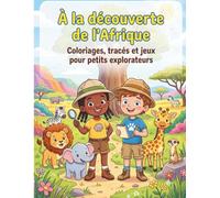 À la découverte de l'Afrique: Coloriages, tracés et jeux pour petits explorateurs