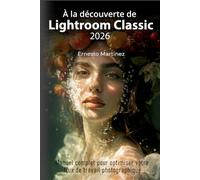 À la découverte de Lightroom Classic: Manuel complet pour optimiser votre flux de travail photographique