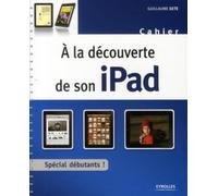 À la découverte de son iPad: Cahier d'exercices spécial débutants !