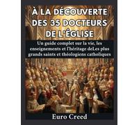 À la découverte des 35 docteurs de l'Église: Un guide complet sur la vie, les enseignements et l'héritage deLes plus grands saints et théologiens catholiques