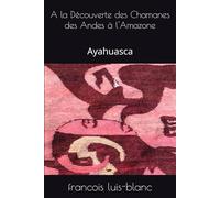 A la Découverte des Chamanes des Andes à l'Amazone: Ayahuasca