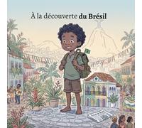 À la découverte du Brésil : Un voyage fascinant pour les enfants de 6 à 12 ans au cœur d’un pays entre forêt amazonienne, plages magnifiques, grandes ... cultures uniques et histoires passionnantes.