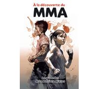 À la découverte du MMA: Le guide des Arts Martiaux Mixtes