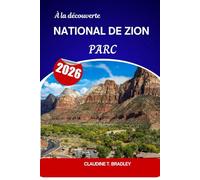 À la découverte du parc national de Zion 2026: Guide du voyageur pour les canyons, les falaises et les aventures en plein air