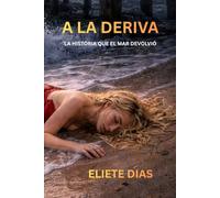 A LA DERIVA: UNA HISTORIA QUE EL MAR DEVOLVIÓ