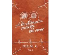 A la distancia exacta del amor Volumen I