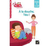 A la Douche, Téo (Je Lis Pas à Pas (6): Niveau 3 fin de CP