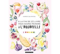 A la fin de ce livre, vous saurez peindre à l'aquarelle