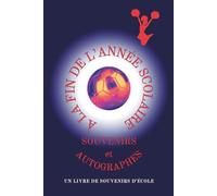 À la fin de l’année scolaire - Souvenirs et autographes: Un livre de souvenirs d’école