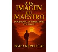 A LA IMAGEN DEL MAESTRO: Discipulado en Dimensiones V 1