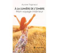 À la lumière de l'ombre: Mon voyage intérieur