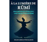 À la lumière de Rûmî: Des paroles qui éveillent, une voie qui transforme.