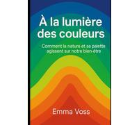À la lumière des couleurs: Comment la nature et sa palette agissent sur notre bien-être