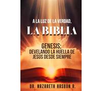 A LA LUZ DE LA VERDAD, LA BIBLIA: Genesis: Develando la huella de Jesús desde siempre