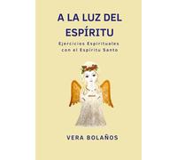 A LA LUZ DEL ESPÍRITU: Ejercicios Espirituales con el Espíritu Santo: 2 (FILOSOFÍA DE LA LUZ)
