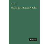 Á la memoria de Mr. James A. Garfield