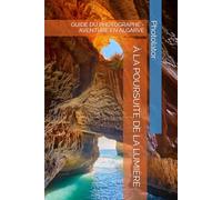 À LA POURSUITE DE LA LUMIÈRE: GUIDE DU PHOTOGRAPHE - AVENTURE EN ALGARVE (Guides de Voyage)