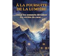 À LA POURSUITE DE LA LUMIÈRE: Quand les sommets dévoilent les vérités du cœur…