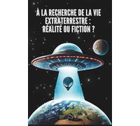 À la Recherche de la Vie Extraterrestre : Réalité ou Fiction ?