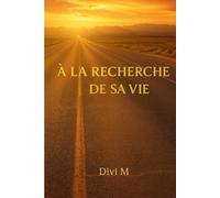 À la recherche de sa vie: Comprendre ses blessures -Se reconstruire - Renaître