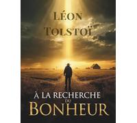 À la recherche du bonheur: Un recueil de contes philosophiques et de sagesse intemporelle