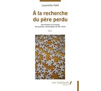 À la recherche du père perdu: Une histoire à la croisée des grandes catastrophes du XXe siècle