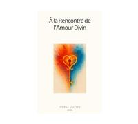 A la Rencontre de l'Amour Divin (Coffret spirituel - Un chemin de guérison, d’amour et de conscience)