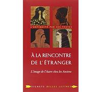 a la Rencontre de l'Etranger: L'Image de l'Autre Chez Les Anciens: 5 (Signets Belles Lettres)