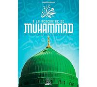 A la rencontre de Muhammad: 30 tranches de vie du prophète