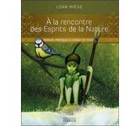 A la rencontre des Esprits de la Nature: Manuel pratique à l'usage de tous