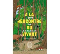 A la rencontre du vivant: Le grand livre de la biodiversité