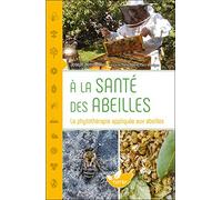 A la santé des abeilles - La phytothérapie appliquée aux abeilles