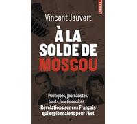 À la solde de Moscou: Politiques, journalistes, hauts fonctionnaires... Révélations sur ces Français qui espionnaient pour