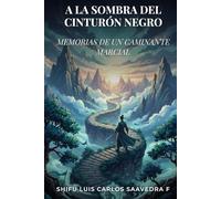 A LA SOMBRA DEL CINTURÓN NEGRO: MEMORIAS DE UN CAMINANTE MARCIAL