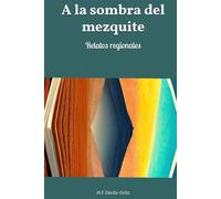 A la sombra del mezquite: Relatos regionales