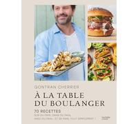 A la table du boulanger: 70 recettes sur du pain, dans du pain, avec du pain... et de pain, tout simplement !